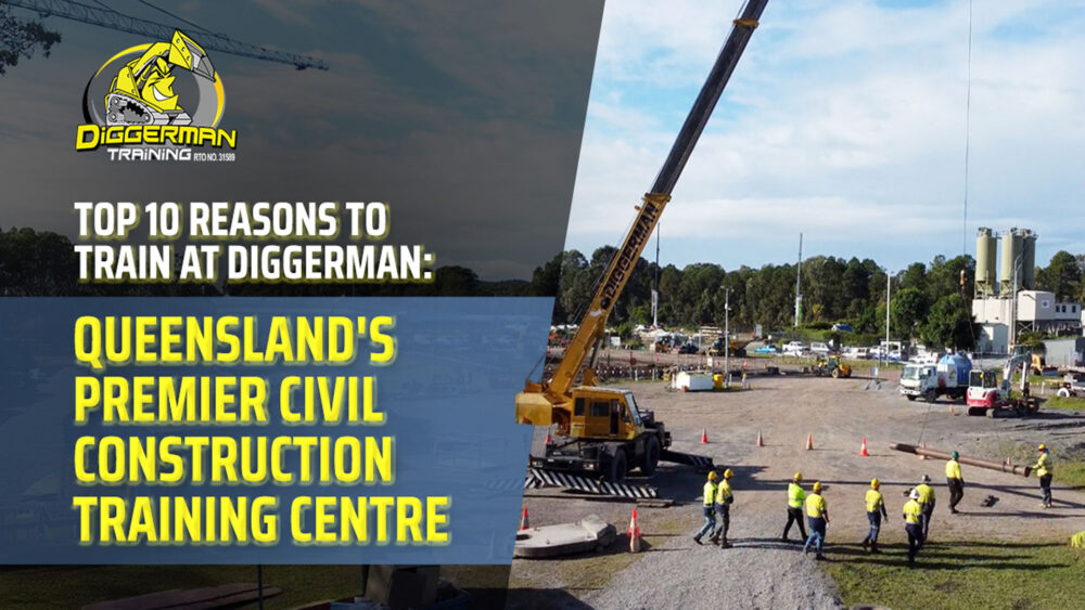 Top 10 Reasons to Train at Diggerman: Queensland's Premier Civil Construction Training Centre